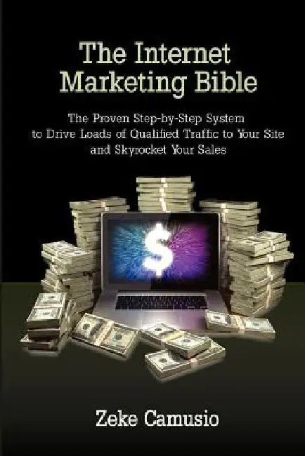 The Internet Marketing Bible by Zeke Camusio