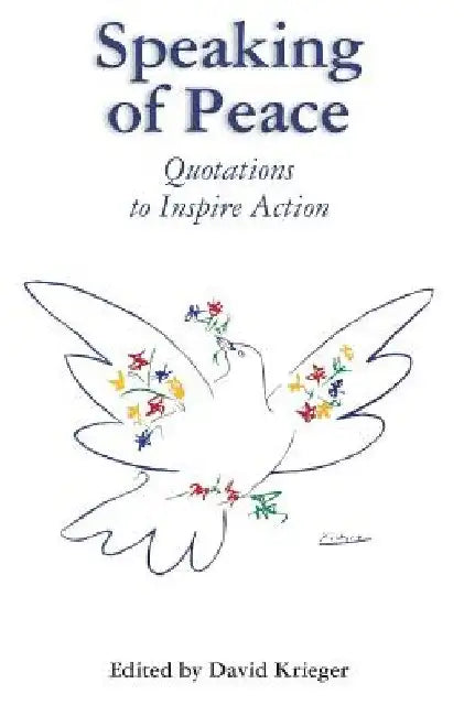 Speaking of Peace: Quotations to Inspire Action by David Krieger