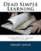 Dead Simple Learning: Increase Reading Speed and Comprehension, Memory, and Intelligence by Henry Davis