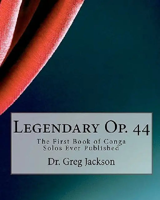 Legendary Op. 44: The First Book of Conga Solos Ever Published by Greg Jackson