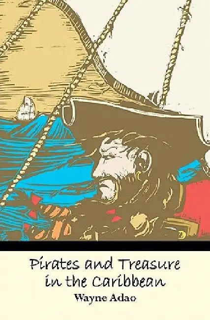 Pirates and Treasure in the Caribbean by Wayne Adao