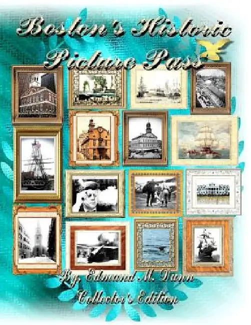 Boston's Historic Picture Pass: Boston's Picture Pass by Edmund M. Dunn Sr