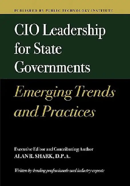 CIO Leadership for State Governments Emerging Trends & Practices by Alan R. Shark