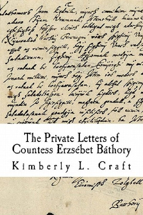 The Private Letters of Countess Erzsébet Báthory by Kimberly L. Craft