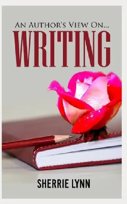 An Author's View On Writing by Sherrie Lynn