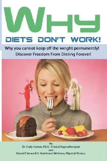 Why Diets Don't Work: Discover Freedom From Dieting Forever by Daniel E. Vance B. S. Nu
