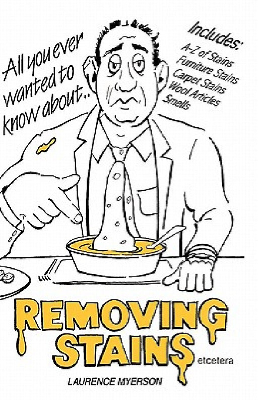 All you ever wanted to know about Removing Stains: Removing Stains by Christina Thomas