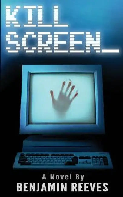 Kill Screen by Benjamin Reeves