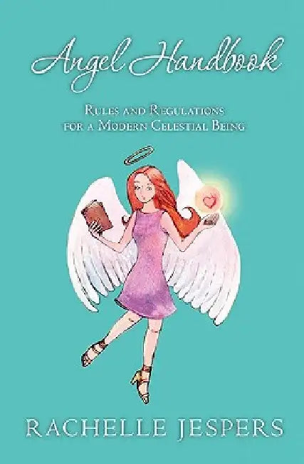 Angel Handbook: Rules and Regulations for a Modern Celestial Being by Rachelle Jespers