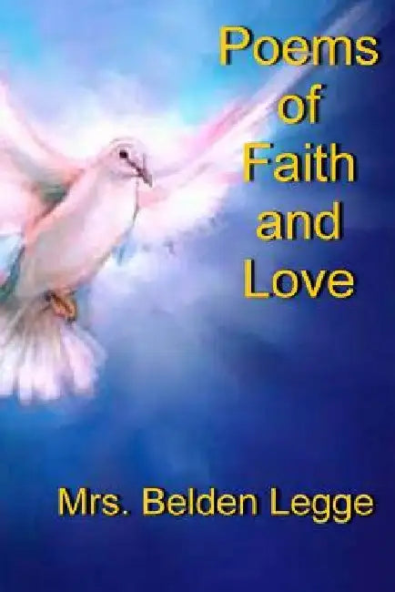 Poems of Faith and Love: Let Wisdom Flow by Belden Legge