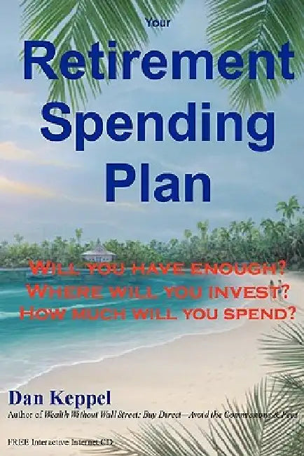 Your Retirement Spending Plan: : Will you have enough? by Dan Keppel