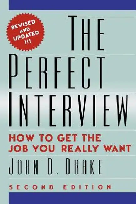 The Perfect Interview: how to get the job you really want by John D. Drake Ph. D.