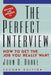The Perfect Interview: how to get the job you really want by John D. Drake Ph. D.