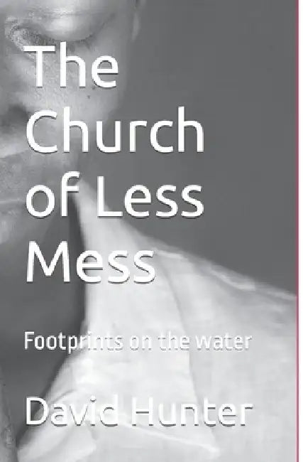 The Church of Less Mess: Is Jesus back? Is he Black? by David Hunter