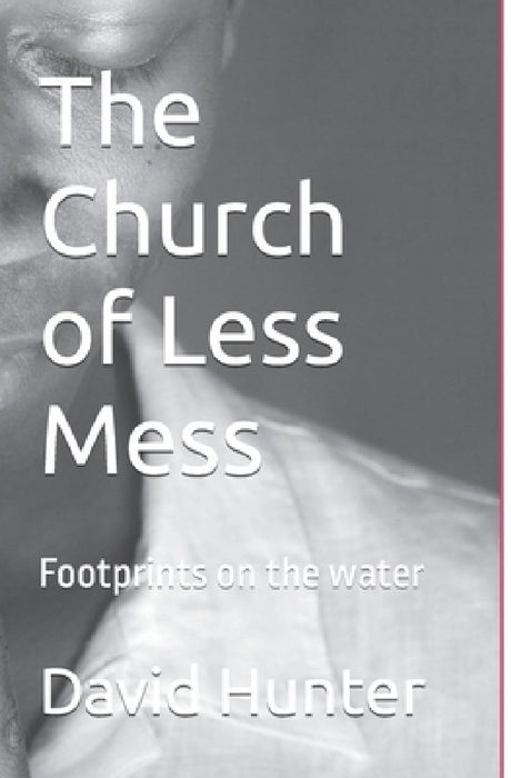 The Church of Less Mess: Is Jesus back? Is he Black? by David Hunter