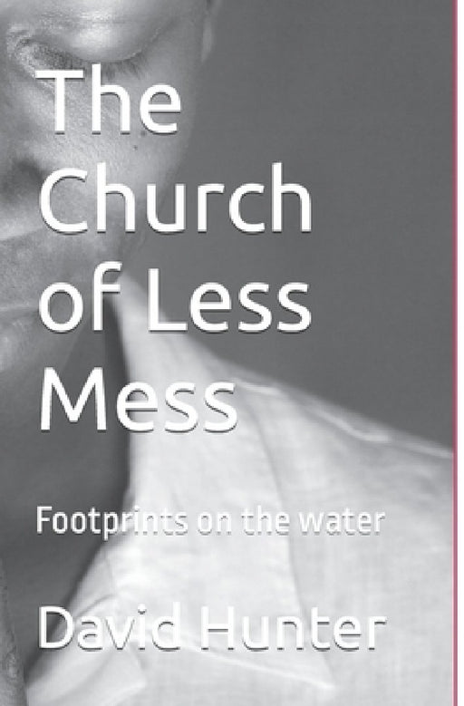 The Church of Less Mess: Is Jesus back? Is he Black? by David Hunter