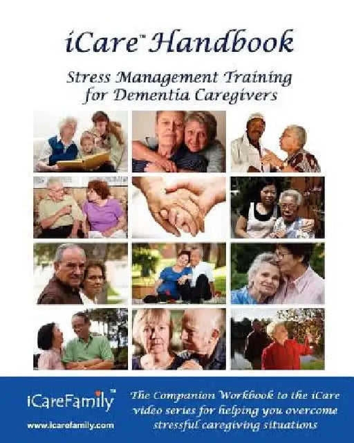 iCare Handbook: The Companion Workbook for iCare Stress Management Training for Dementia Caregivers by Inc Photozig