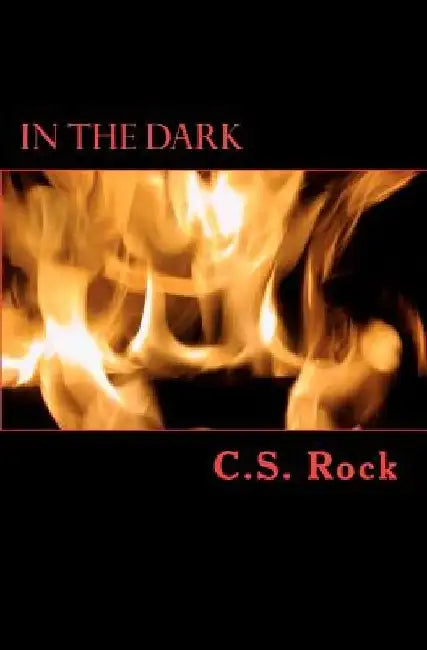 In the Dark by C. S. Rock