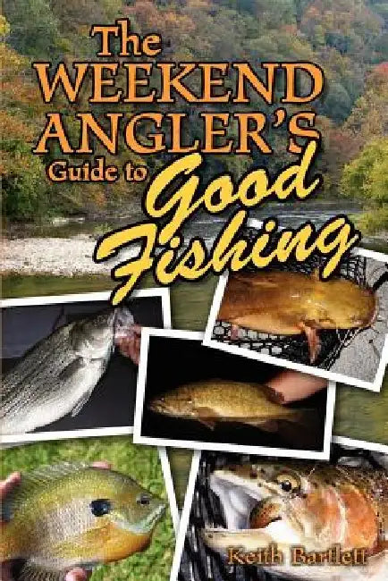 The Weekend Angler's Guide To Good Fishing by Keith Bartlett