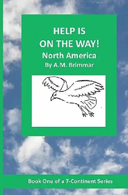 Help Is On the Way: North America by A. M. Brimmar
