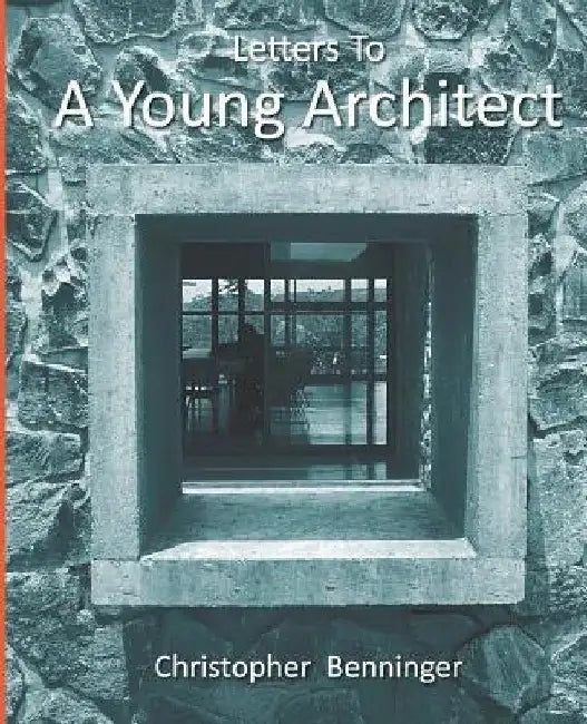Letters To A Young Architect by Christopher Benninger