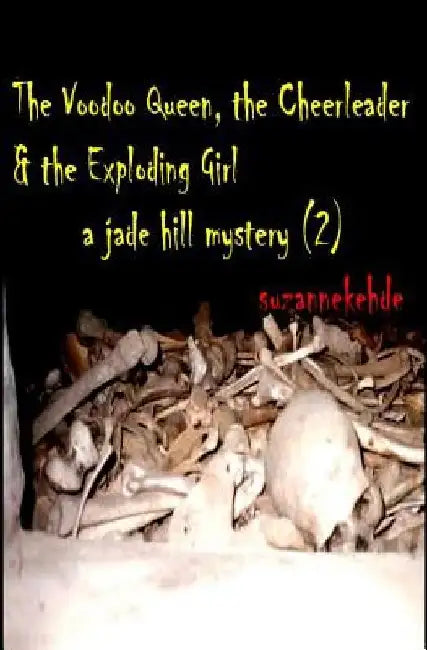 The Voodoo Queen, the Cheerleader, and the Exploding Girl: A Jade Hill Mystery by Suzanne Kehde
