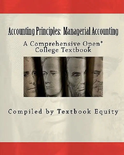 Accounting Principles: Managerial Accounting: A Comprehensive Open* College Textbook by Bill Buxton