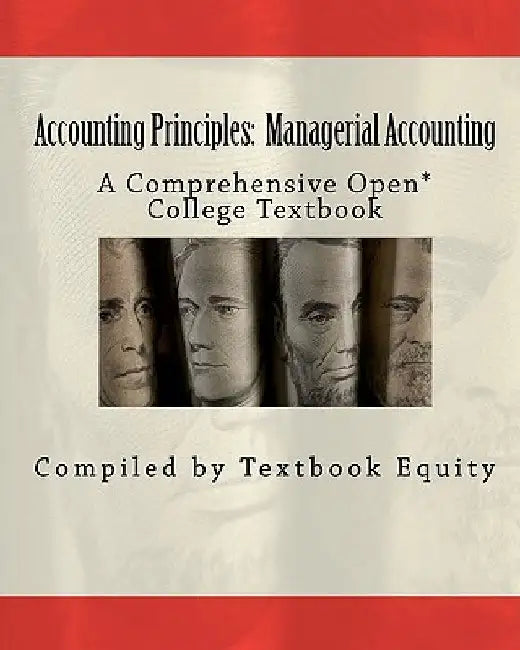 Accounting Principles: Managerial Accounting: A Comprehensive Open* College Textbook by Bill Buxton