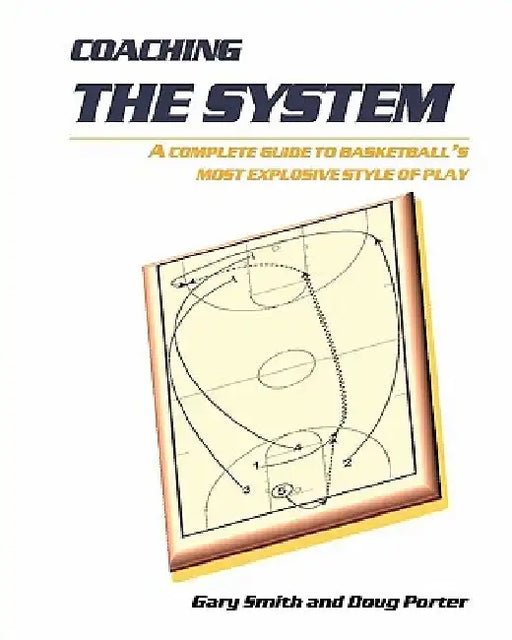 Coaching the System: A complete guide to basketball's most explosive style of play by Doug Porter