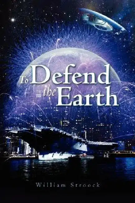 To Defend the Earth by William T. Stroock