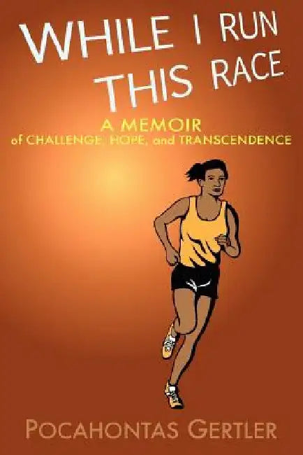 While I Run This Race by Pocahontas Gertler