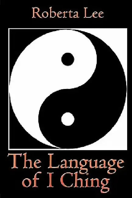 The Language of I Ching by Roberta Lee