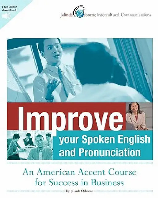 Improve Your Spoken English and Pronunciation: An American Accent Course for Success in Business by Jolinda Osborne