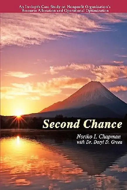 Second Chance: An In-depth Case Study on Nonprofit Organization's Resource Allocation and Operational Optimization by Daryl D. Green