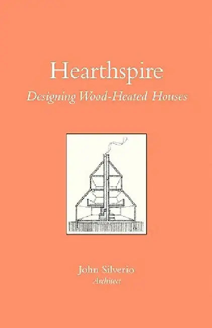 Hearthspire - Designing Wood-Heated houses by John Silverio