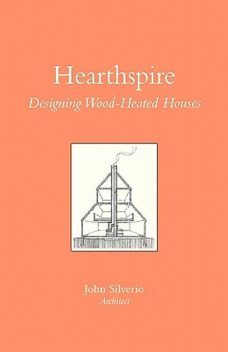 Hearthspire - Designing Wood-Heated houses by John Silverio