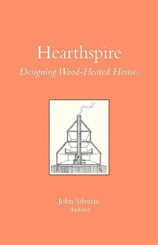 Hearthspire - Designing Wood-Heated houses by John Silverio