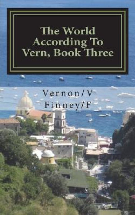 The World According To Vern, Book Three by Vernon/V Lee/L Finney/F