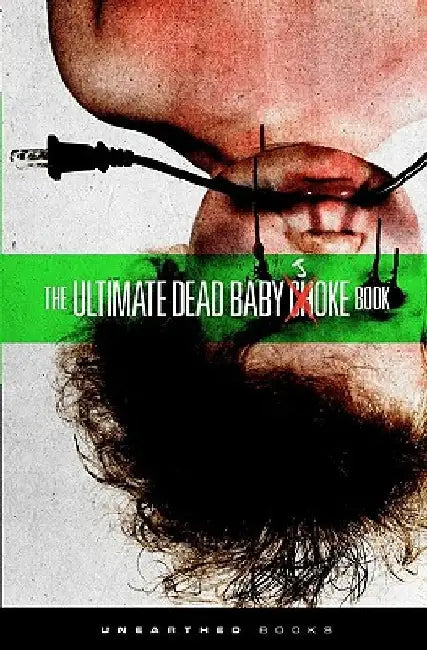 The Ultimate Dead Baby Joke Book: Sick and twisted gross out humor for the criminally insane by Unearthed Books