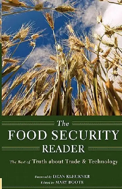 The Food Security Reader: The Best of Truth about Trade & Technology by Mary Boote