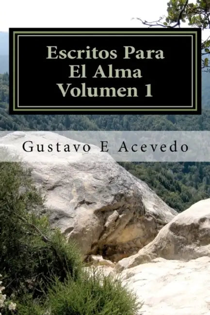 Escritos Para El Alma, Volumen 1 by Gustavo E. Acevedo