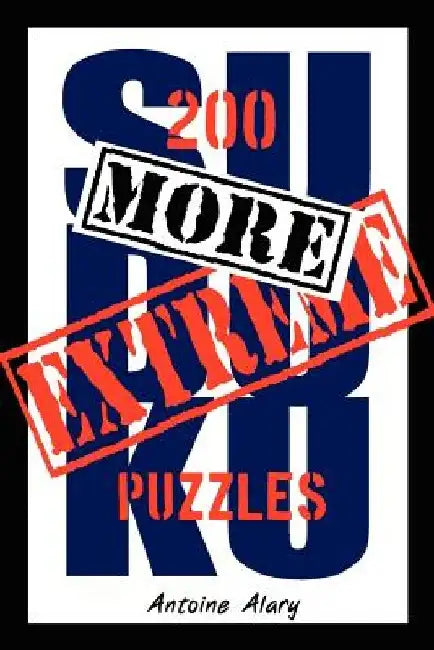 More Extreme Sudoku: 200 more of the toughest Sudoku puzzles known to man. (With their solutions.) by Antoine Alary