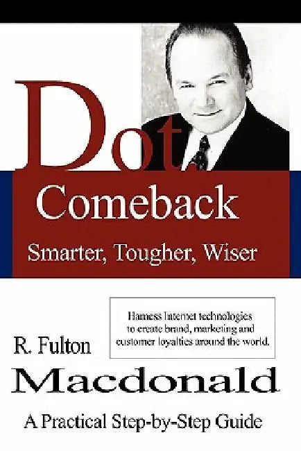 Dot.Comeback: Smarter, Tougher, Wiser by R. Fulton MacDonald