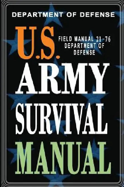 U.S. Army Survival Manual: FM 21-76 by Department of Defense
