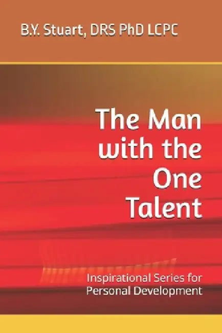 The Man with the One Talent: Inspirational Series for Personal Development by Lcpc B. Y. Stuart