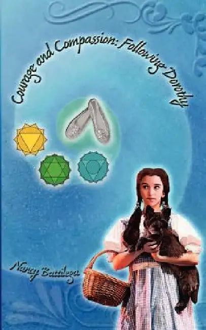 Courage and Compassion: Following Dorothy by Nancy Ann Battilega