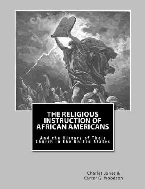 The Religious Instruction of African Americans: And the History of Their Church in The United States by Carter G. Woodson Ph. D.