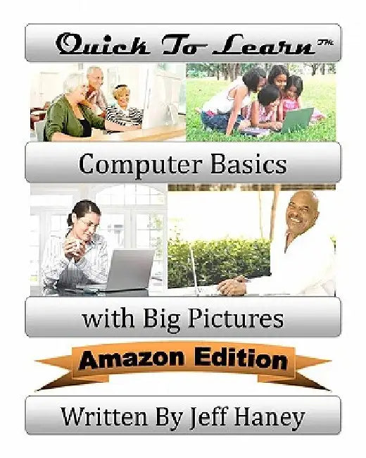 Quick To Learn Computer Basics with Big Pictures Amazon Edition by Jeff T. Haney