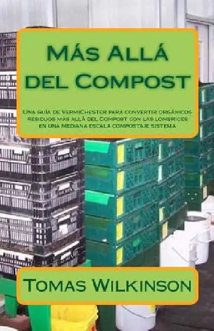 Más Allá del Compost: Una guía de VermiChester para convertir orgánicos residuos más allá del Compost con las lombrices en una mediana escal by Wilkinson, Tomas a.