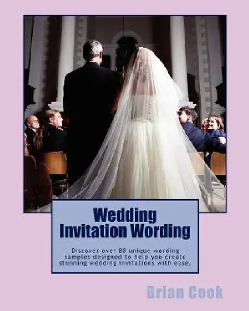 Wedding Invitation Wording: Discover over 80 unique wording samples designed to help you create stunning wedding invitations with ease. by Brian Cook